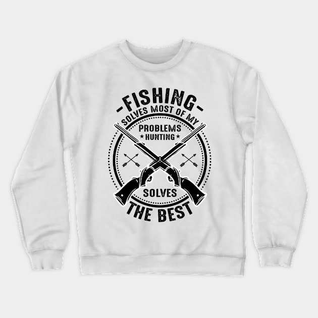 Fishing solves most of my problems hunting solves the best Crewneck Sweatshirt by mohamadbaradai